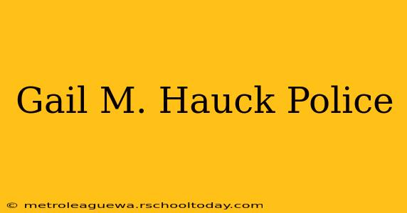 Gail M. Hauck Police