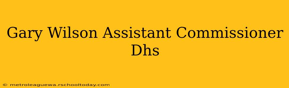 Gary Wilson Assistant Commissioner Dhs