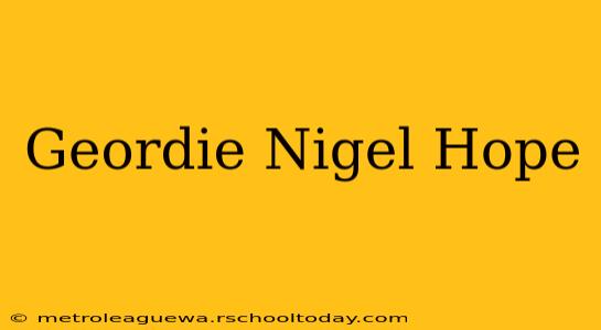 Geordie Nigel Hope