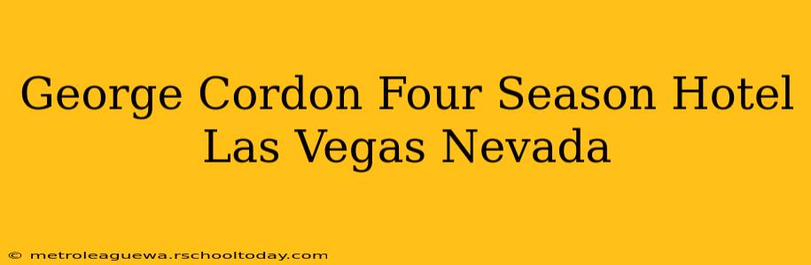 George Cordon Four Season Hotel Las Vegas Nevada