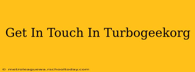 Get In Touch In Turbogeekorg