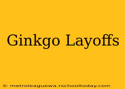 Ginkgo Layoffs