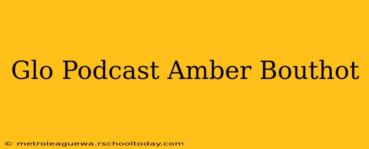 Glo Podcast Amber Bouthot