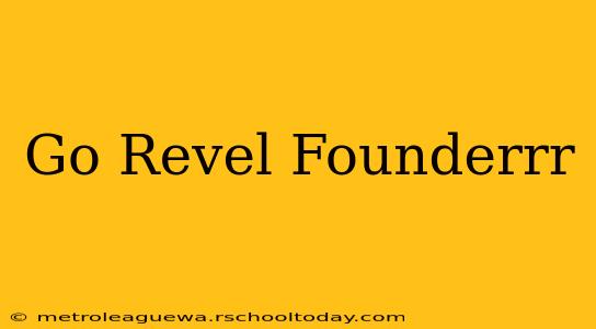 Go Revel Founderrr