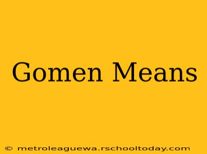 Gomen Means