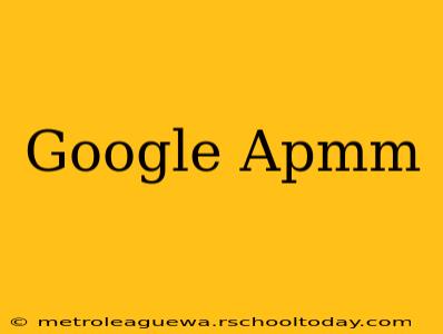 Google Apmm