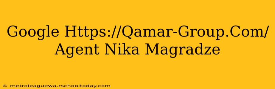 Google Https://Qamar-Group.Com/Agent Nika Magradze