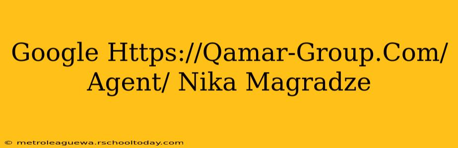 Google Https://Qamar-Group.Com/Agent/ Nika Magradze