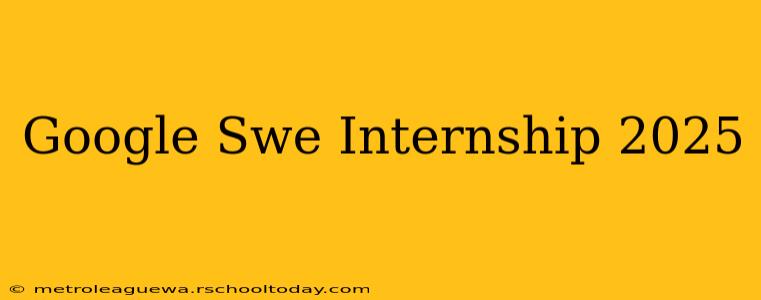 Google Swe Internship 2025