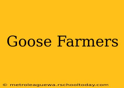 Goose Farmers