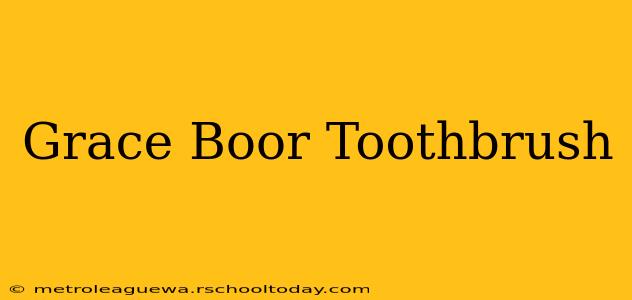 Grace Boor Toothbrush