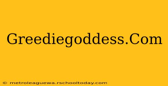 Greediegoddess.Com