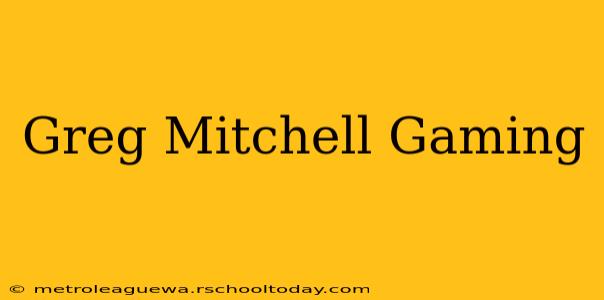 Greg Mitchell Gaming