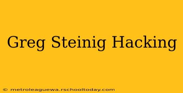 Greg Steinig Hacking