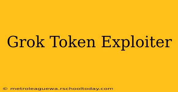 Grok Token Exploiter