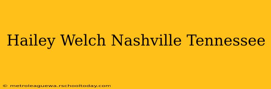 Hailey Welch Nashville Tennessee