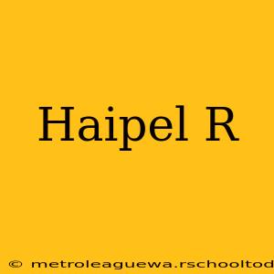 Haipel R