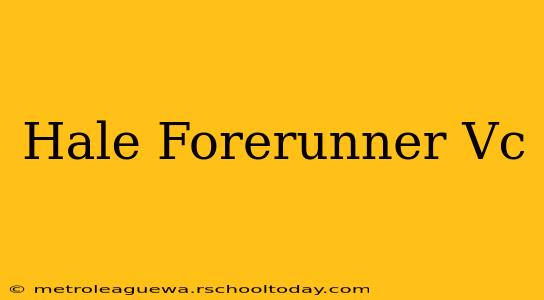 Hale Forerunner Vc