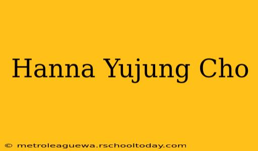 Hanna Yujung Cho