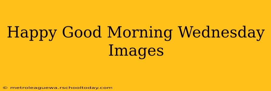 Happy Good Morning Wednesday Images