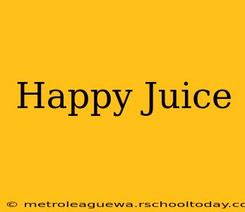 Happy Juice