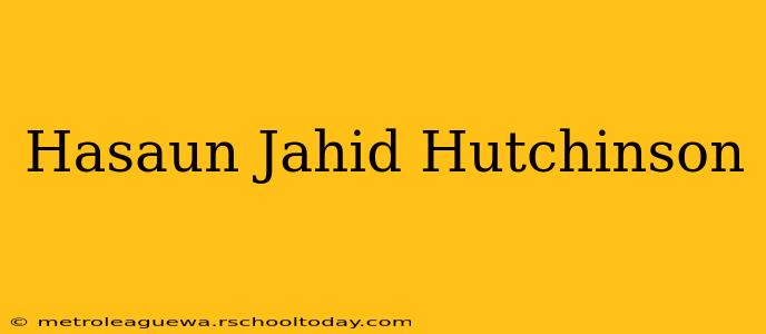 Hasaun Jahid Hutchinson