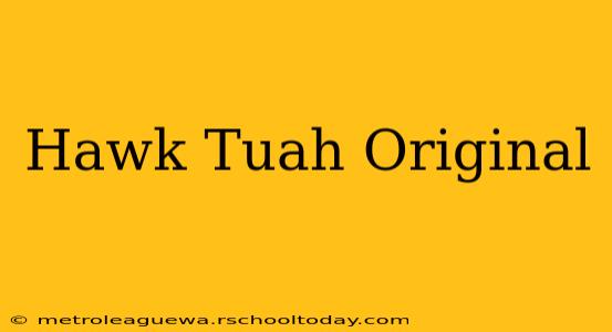 Hawk Tuah Original