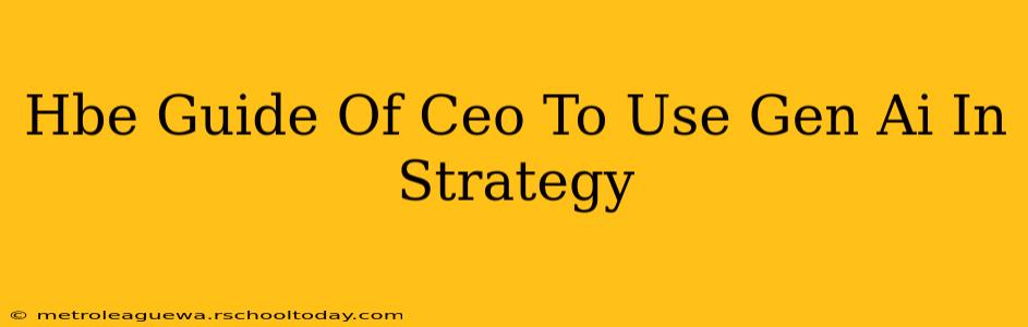 Hbe Guide Of Ceo To Use Gen Ai In Strategy