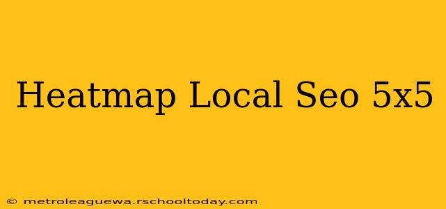 Heatmap Local Seo 5x5