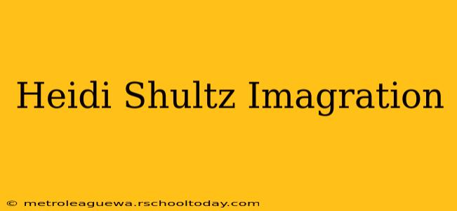 Heidi Shultz Imagration