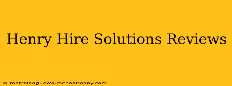 Henry Hire Solutions Reviews