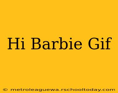 Hi Barbie Gif