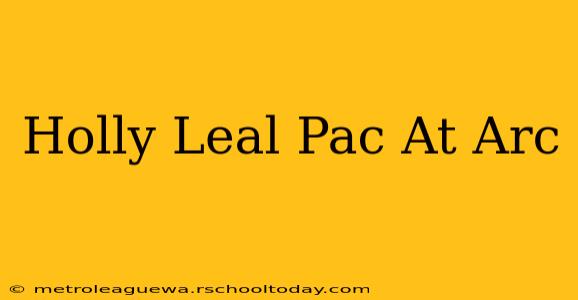 Holly Leal Pac At Arc