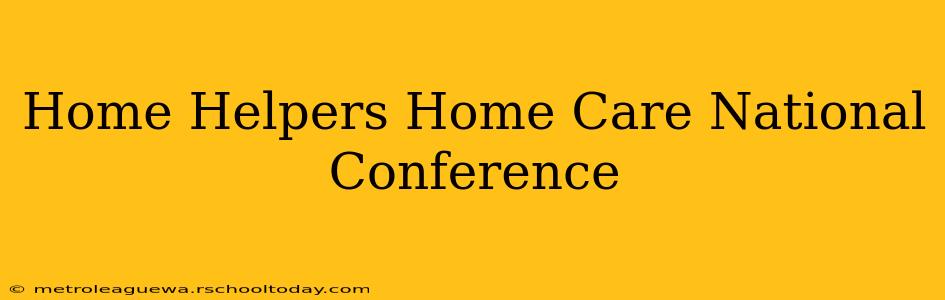 Home Helpers Home Care National Conference