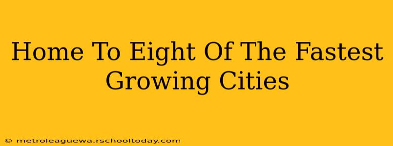 Home To Eight Of The Fastest Growing Cities