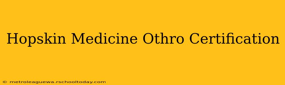 Hopskin Medicine Othro Certification