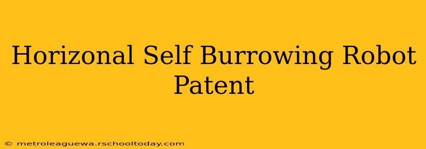 Horizonal Self Burrowing Robot Patent