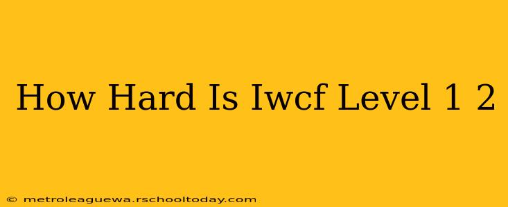 How Hard Is Iwcf Level 1 2