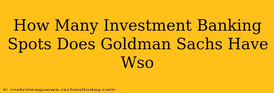 How Many Investment Banking Spots Does Goldman Sachs Have Wso