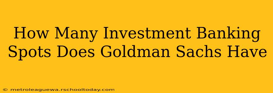 How Many Investment Banking Spots Does Goldman Sachs Have