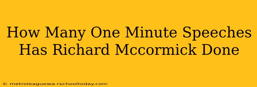 How Many One Minute Speeches Has Richard Mccormick Done