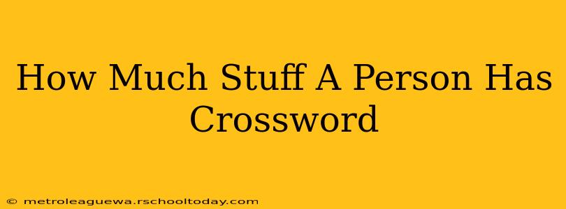 How Much Stuff A Person Has Crossword