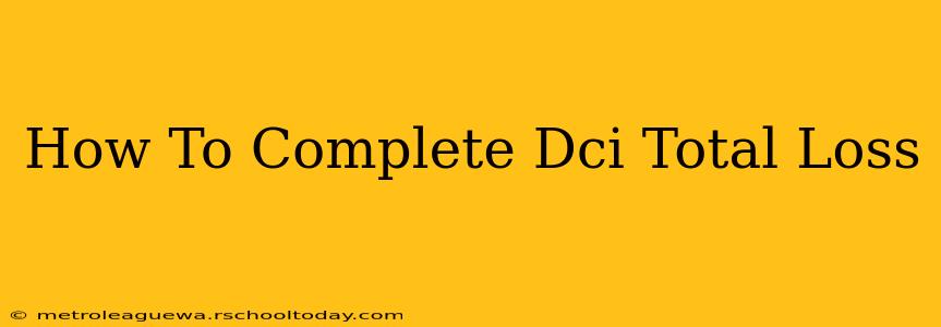 How To Complete Dci Total Loss