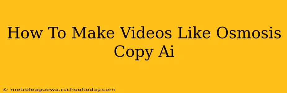 How To Make Videos Like Osmosis Copy Ai