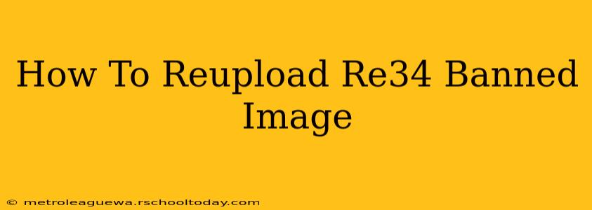 How To Reupload Re34 Banned Image