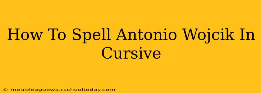 How To Spell Antonio Wojcik In Cursive