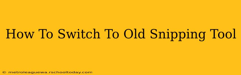 How To Switch To Old Snipping Tool