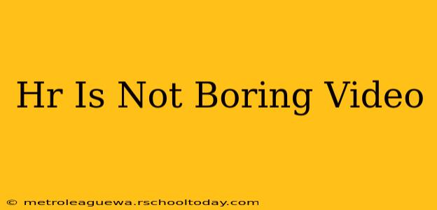 Hr Is Not Boring Video