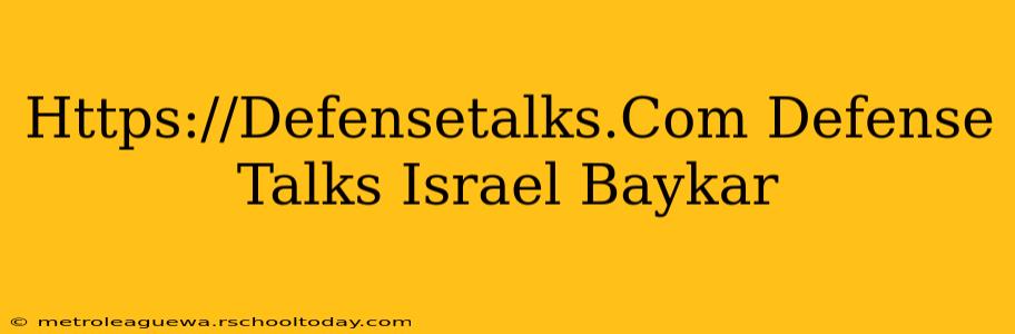 Https://Defensetalks.Com Defense Talks Israel Baykar