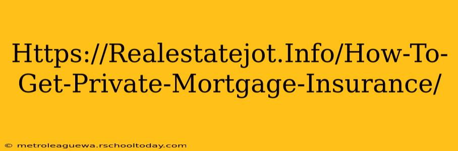 Https://Realestatejot.Info/How-To-Get-Private-Mortgage-Insurance/